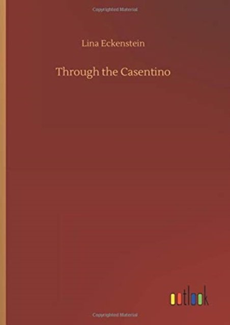 Through the Casentino - Lina Eckenstein - Books - Outlook Verlag - 9783752408447 - August 4, 2020