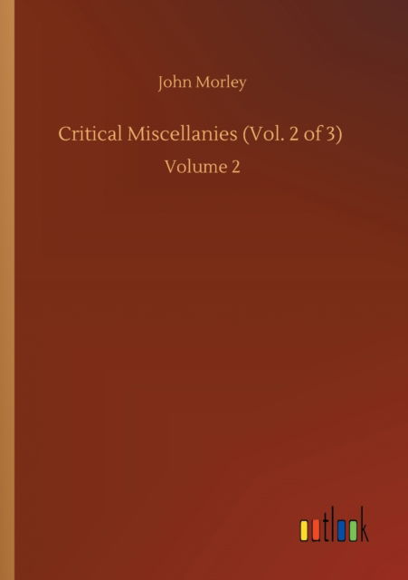 Critical Miscellanies (Vol. 2 of 3): Volume 2 - John Morley - Books - Outlook Verlag - 9783752411447 - August 5, 2020