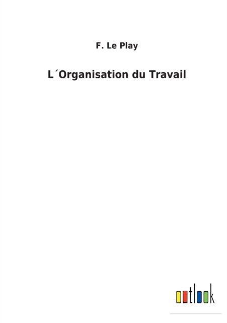 Cover for F Le Play · LOrganisation du Travail (Paperback Book) (2022)
