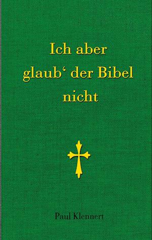 Cover for Paul Klennert · Ich aber glaub der Bibel nicht (Hardcover Book) (2021)