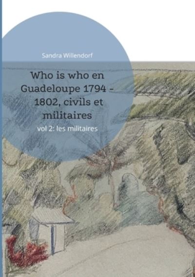 Cover for Sandra Willendorf · Who is who en Guadeloupe 1794 - 1802, civils et militaires: vol 2: les militaires (Paperback Book) (2022)