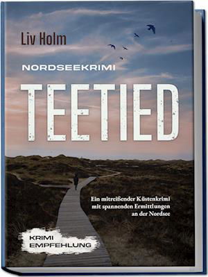 Cover for Liv Holm · Nordseekrimi Teetied: Ein mitreißender Küstenkrimi mit spannenden Ermittlungen an der Nordsee - Krimi Empfehlung (Book) (2024)