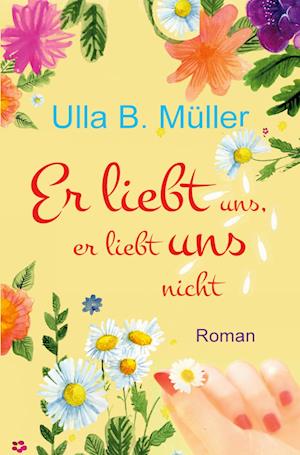 Cover for Ulla B. Müller · Er liebt uns, er liebt uns nicht (Book) (2023)