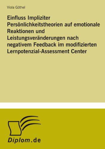 Cover for Viola Goethel · Einfluss Impliziter Persoenlichkeitstheorien auf emotionale Reaktionen und Leistungsveranderungen nach negativem Feedback im modifizierten Lernpotenzial-Assessment Center (Paperback Book) [German edition] (2004)