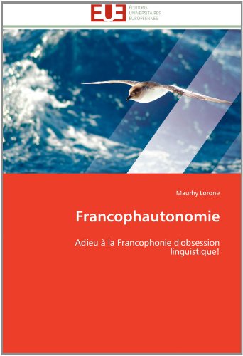 Cover for Maurhy Lorone · Francophautonomie: Adieu À La Francophonie D'obsession Linguistique! (Paperback Book) [French edition] (2018)