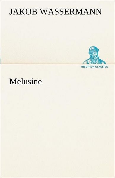Cover for Jakob Wassermann · Melusine (Tredition Classics) (German Edition) (Paperback Book) [German edition] (2012)