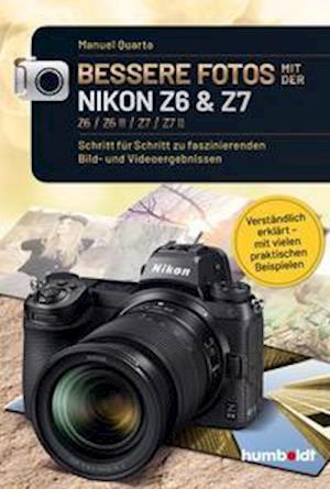 Bessere Fotos mit der Nikon Z6 & Z7 Z6 / Z6 II / Z7 / Z7 II - Manuel Quarta - Książki - Humboldt Verlag - 9783842655447 - 1 marca 2022