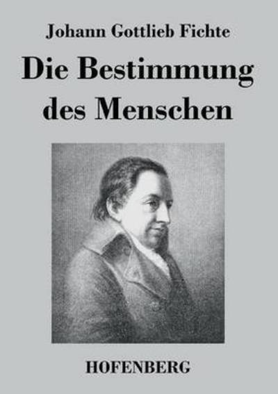 Cover for Johann Gottlieb Fichte · Die Bestimmung Des Menschen (Taschenbuch) (2016)