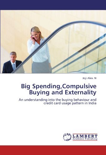 Cover for Joji Alex. N · Big Spending,compulsive Buying and Externality: an Understanding into the Buying Behaviour and Credit Card Usage Pattern in India (Paperback Bog) (2011)