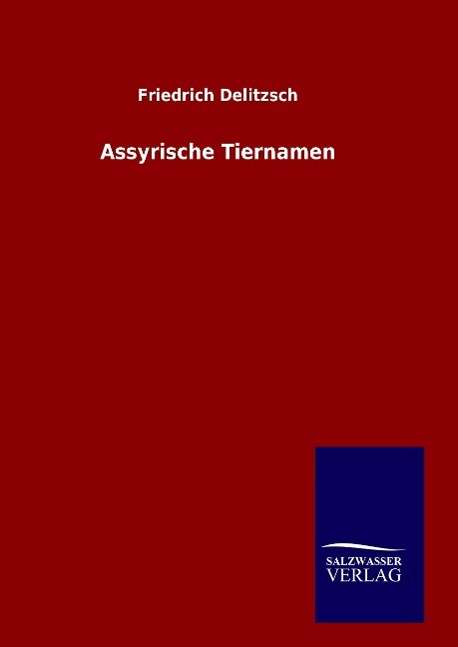 Cover for Friedrich Delitzsch · Assyrische Tiernamen (Hardcover Book) (2015)