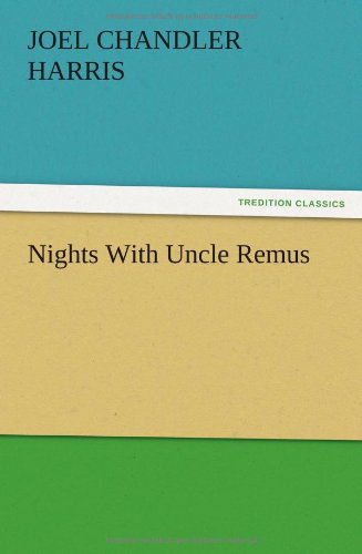 Nights with Uncle Remus - Joel Chandler Harris - Books - TREDITION CLASSICS - 9783847225447 - December 13, 2012