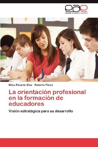 Cover for Roberto Pérez · La Orientación Profesional en La Formación De Educadores: Visión Estratégica Para Su Desarrollo (Paperback Bog) [Spanish edition] (2012)