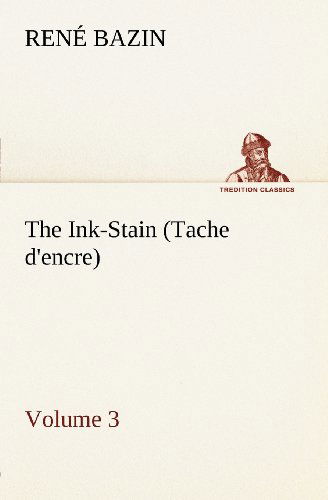 Cover for René Bazin · The Ink-stain (Tache D'encre)  -  Volume 3 (Tredition Classics) (Paperback Book) (2012)