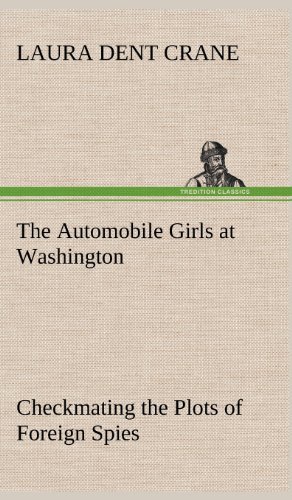 Cover for Laura Dent Crane · The Automobile Girls at Washington Checkmating the Plots of Foreign Spies (Hardcover bog) (2012)