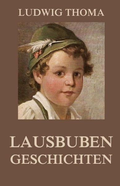 Cover for Ludwig Thoma · Lausbubengeschichten: Vollstandige Ausgabe (Paperback Book) (2015)