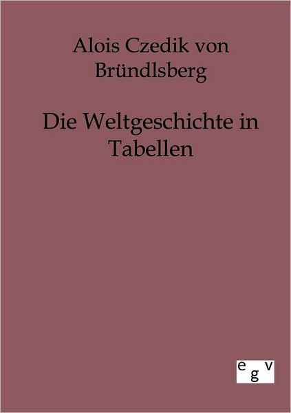 Cover for Alois Czedik Von Brundlsberg · Die Weltgeschichte in Tabellen (Paperback Book) [German edition] (2012)