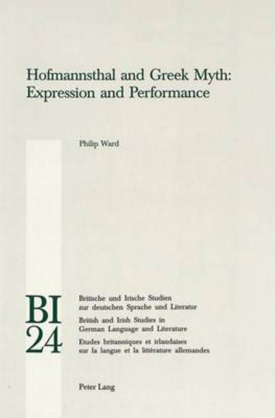 Cover for Philip Ward · Hofmannsthal and Greek Myth: Expression and Performance - Britische und Irische Studien zur Deutschen Sprache und Literatur / British and Irish Studies in German Language and Literature (Paperback Book) (2002)