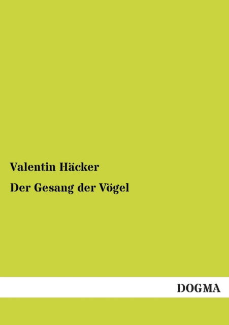 Der Gesang Der Vogel - Valentin Hacker - Books - DOGMA - 9783955078447 - December 22, 2012