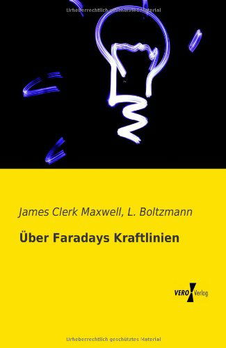 Ueber Faradays Kraftlinien - L. Boltzmann - Books - Vero Verlag GmbH & Company KG - 9783956109447 - November 19, 2019