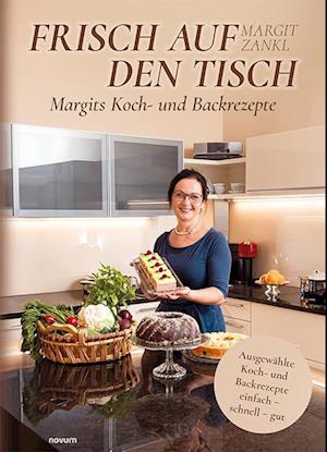 Cover for Margit Zankl · Frisch auf den Tisch - Margits Koch- und Backrezepte (Bok) (2024)