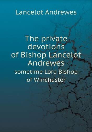 Cover for Lancelot Andrewes · The Private Devotions of Bishop Lancelot Andrewes Sometime Lord Bishop of Winchester (Paperback Book) (2013)