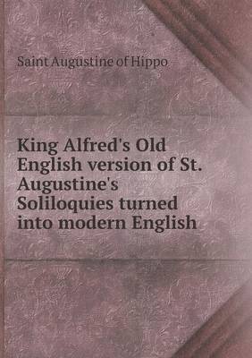 Cover for Augustine of Hippo · King Alfred's Old English Version of St. Augustine's Soliloquies Turned into Modern English (Paperback Book) (2015)