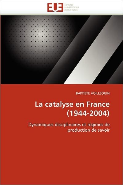 Cover for Baptiste Voillequin · La Catalyse en France (1944-2004): Dynamiques Disciplinaires et Régimes De Production De Savoir (Paperback Bog) [French edition] (2018)