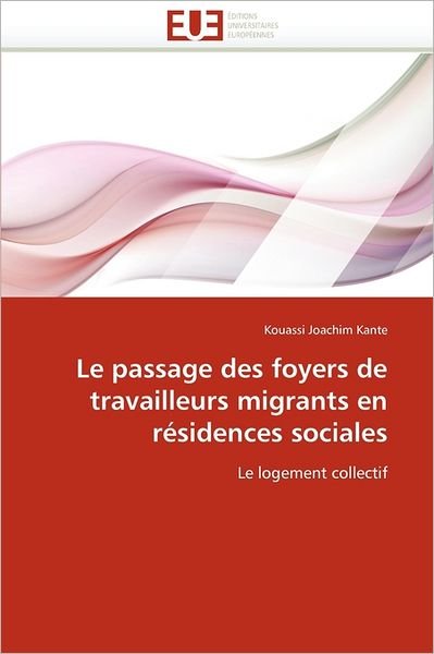 Cover for Kouassi Joachim Kante · Le Passage Des Foyers De Travailleurs Migrants en Résidences Sociales: Le Logement Collectif (Pocketbok) [French edition] (2018)