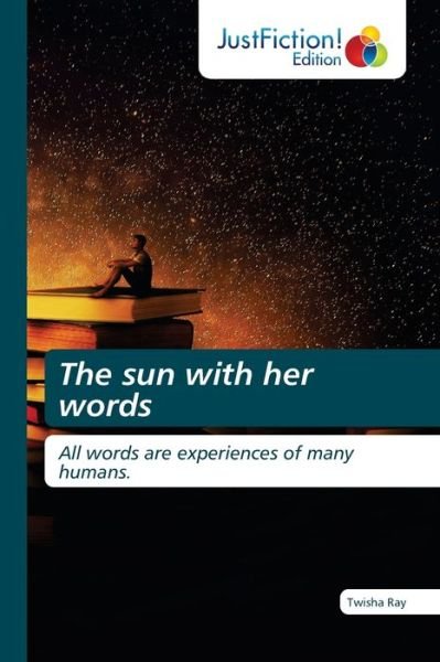The sun with her words - Twisha Ray - Books - Justfiction Edition - 9786139426447 - August 16, 2021