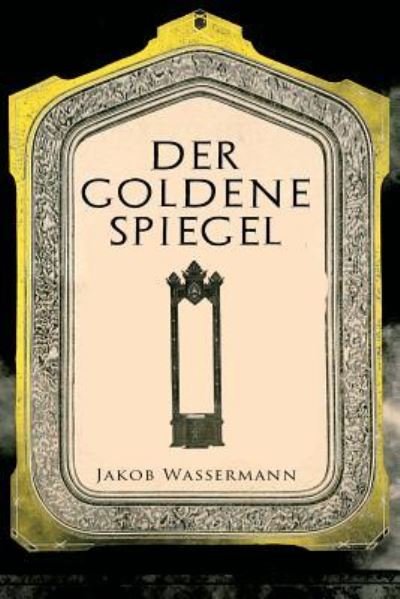Cover for Jakob Wassermann · Der goldene Spiegel (Paperback Book) (2018)