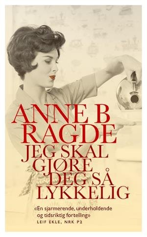 Cover for Anne B. Ragde · Jeg skal gjøre deg så lykkelig : roman (Paperback Bog) (2012)