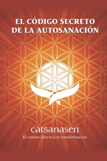 Cover for Silvia Pla · El Codigo Secreto de la Autosanacion - Autosanacion Energetica Para Cuerpo Mente Y Espiritu (Paperback Book) (2014)