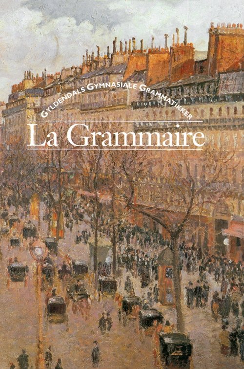 Cover for Vivian Scott Hansen; Finn Thomassen; Gleerups Förlag AB · Gyldendals gymnasiale grammatikker. Fransk: La Grammaire (Bound Book) [1th edição] [Indbundet] (1999)