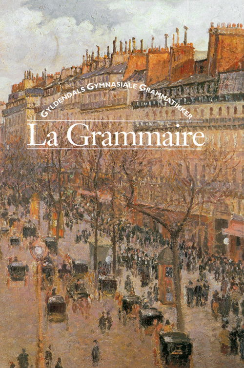Cover for Vivian Scott Hansen; Finn Thomassen; Gleerups Förlag AB · Gyldendals gymnasiale grammatikker. Fransk: La Grammaire (Bound Book) [1º edição] [Indbundet] (1999)