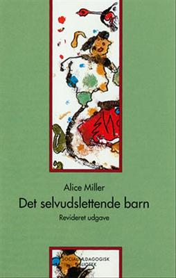 Socialpædagogisk Bibliotek: Det selvudslettende barn - Alice Miller - Bøger - Gyldendal - 9788741203447 - 13. december 2005