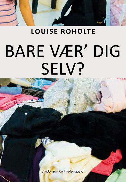 Cover for Louise Roholte · Bare vær dig selv? (Sewn Spine Book) [1. Painos] (2020)