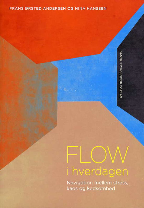 Flow i hverdagen - Nina Hanssen Frans Ørsted Andersen - Bøger - Dansk Psykologisk Forlag A/S - 9788777068447 - 1. februar 2013