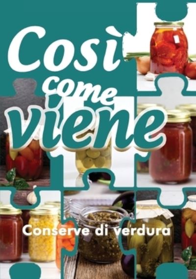 Cover for Alessandra Benassi · Cosi come viene. Conserve di verdura (Taschenbuch) (2019)