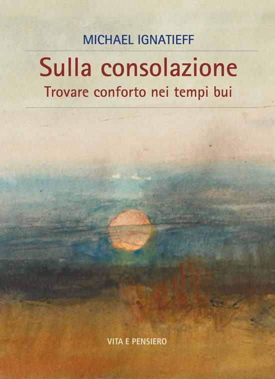 Cover for Michael Ignatieff · Sulla Consolazione. Trovare Conforto Nei Tempi Bui (Bog)