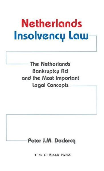 Netherlands Insolvency Law:The Netherlands Bankruptcy Act and the Most Important Legal Concepts - Peter Declerq - Books - T.M.C. Asser Press - 9789067041447 - June 4, 2002