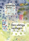 Den viktiga vardagen : vardagsberättelser och värdegrund (2.uppl.) - Öhman Margareta - Bøger - Liber AB - 9789147020447 - 17. oktober 2008