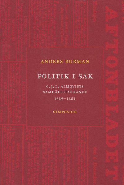 Cover for Anders Burman · Politik i sak : C.J.L. Almqvists samhällstänkande 1839-1851 (Book) (2005)