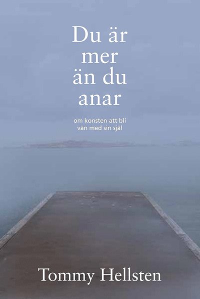 Du är mer än du anar : om konsten att bli vän med sin själ - Tommy Hellsten - Books - Libris förlag - 9789173872447 - August 16, 2012