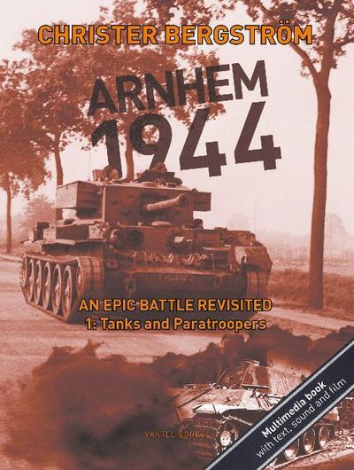 Cover for Christer Bergstrom · Arnhem 1944  An Epic Battle Revisited: Volume 1: Tanks and Paratroopers (Inbunden Bok) (2022)