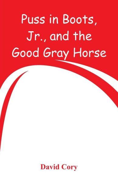 Cover for David Cory · Puss in Boots, Jr., and the Good Gray Horse (Paperback Book) (2018)