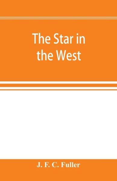 Cover for J F C Fuller · The star in the West; a critical essay upon the works of Aleister Crowley (Paperback Bog) (2019)