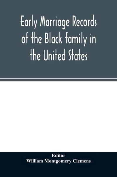 Early marriage records of the Black family in the United States - William Montgomery Clemens - Books - Alpha Edition - 9789354026447 - June 11, 2020