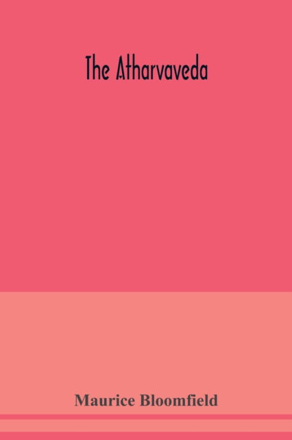 Cover for Maurice Bloomfield · The Atharvaveda (Paperback Book) (2020)