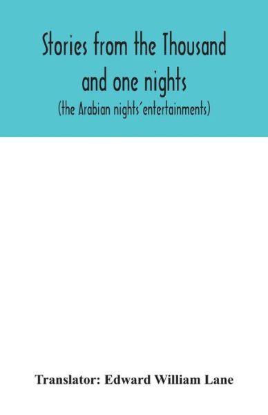 Stories from the Thousand and one nights (the Arabian nights' entertainments) - Edward William Lane - Kirjat - Alpha Edition - 9789354042447 - maanantai 27. heinäkuuta 2020