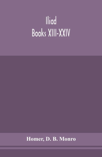 Iliad; Books XIII-XXIV - Homer - Libros - Alpha Edition - 9789354154447 - 16 de septiembre de 2020